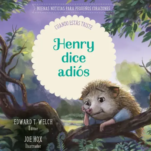 [NIÑOS] Henry dice adiós: cuando estás triste (Edward T. Welch)