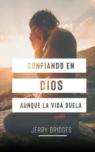 [VIDA CRISTIANA] Confiando en Dios aunque la vida duela (Jerry Bridges)