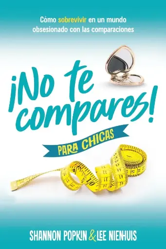 [JUVENIL] No te compares para chicas (Shannon Popkin y Lee Nienhuis)