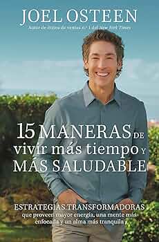 [VIDA CRISTIANA] 15 maneras de vivir más tiempo y saludable (Joel Osteen)