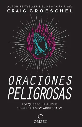 [VIDA CRISTIANA] Oraciones peligrosas (Craig Groeschel)