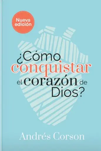Como conquistar el corazón de Dios (Andrés Corson)