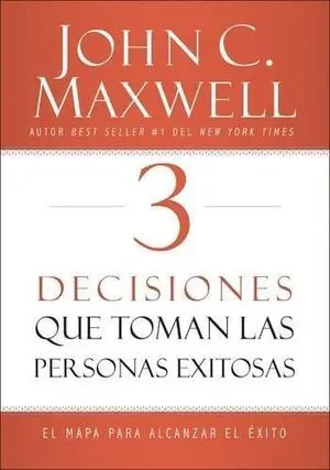[LIDERAZGO] 3 Decisiones que toman las personas exitosas (John C. Maxwell)