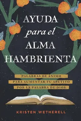 Ayuda para el alma hambrienta (Kristen Wetherell)