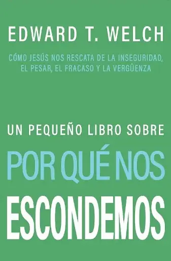 Un pequeño libro sobre por que nos escondemos (Edward T. Welch)
