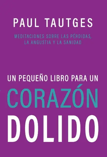 Un pequeño libro para un corazón dolido (Paul Tautges)
