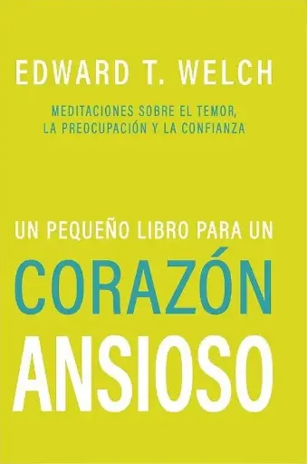 Un pequeño libro para un corazón ansioso (Edward T. Welch) 