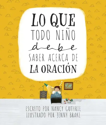 Lo que todo niño debe saber acerca de la oración (Nancy Guthrie)