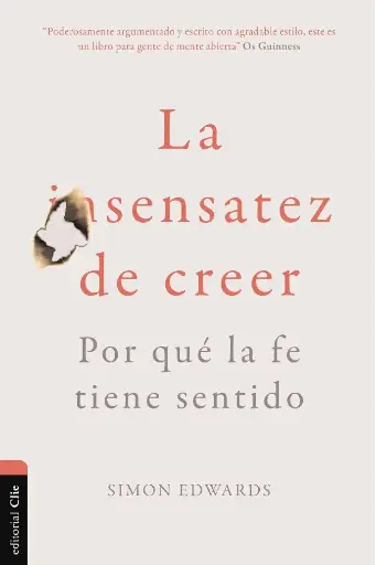 La sensatez de creer: Por qué la fe tiene sentido (Simon Edwards)