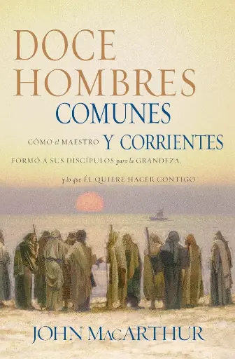 Doce hombres comunes y corrientes (John MacArthur)