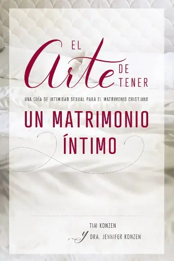 El arte de tener un matrimonio íntimo (Tim Konzen & Dra. Jennifer Konzen)